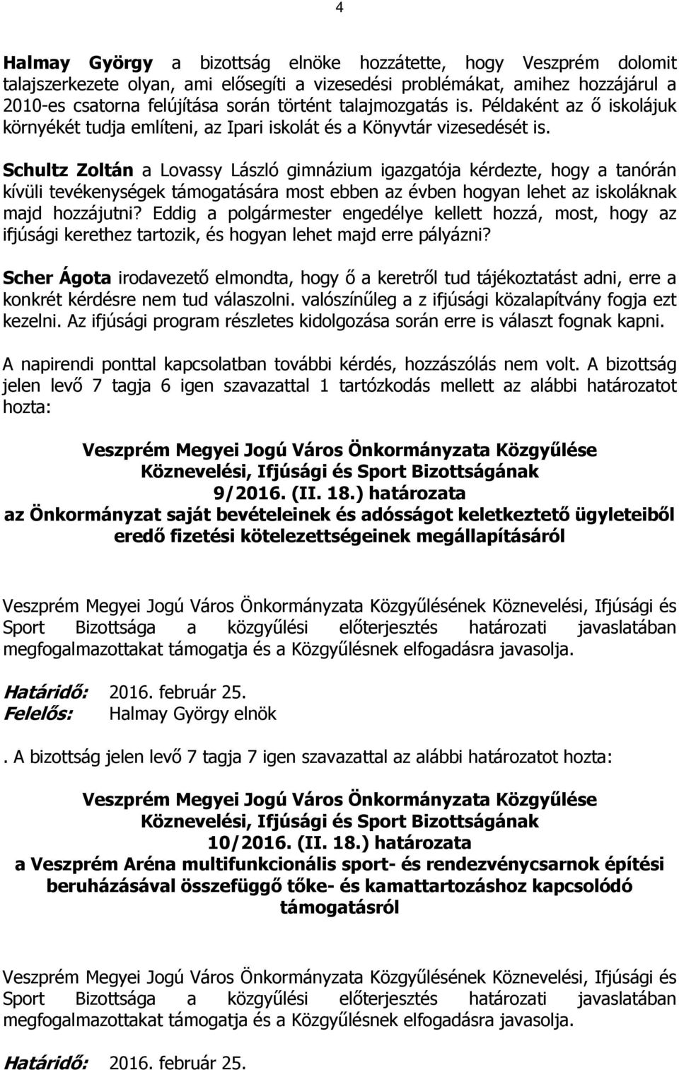 Schultz Zoltán a Lovassy László gimnázium igazgatója kérdezte, hogy a tanórán kívüli tevékenységek támogatására most ebben az évben hogyan lehet az iskoláknak majd hozzájutni?