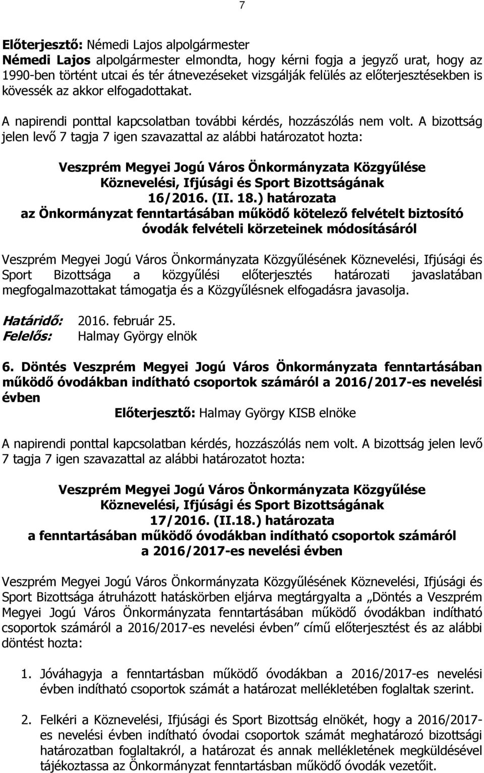 ) határozata az Önkormányzat fenntartásában működő kötelező felvételt biztosító óvodák felvételi körzeteinek módosításáról 6.