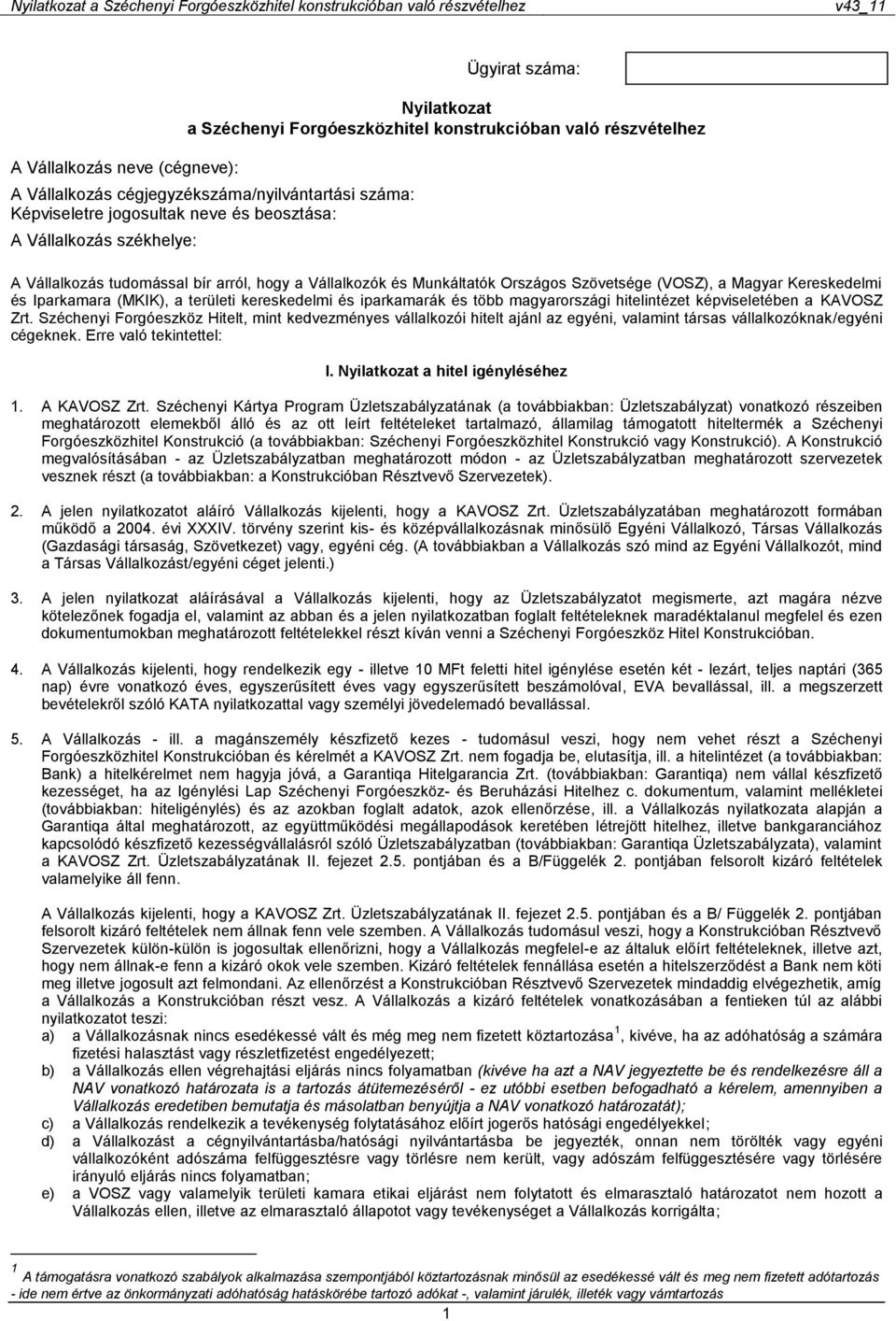 kereskedelmi és iparkamarák és több magyarországi hitelintézet képviseletében a KAVOSZ Zrt.