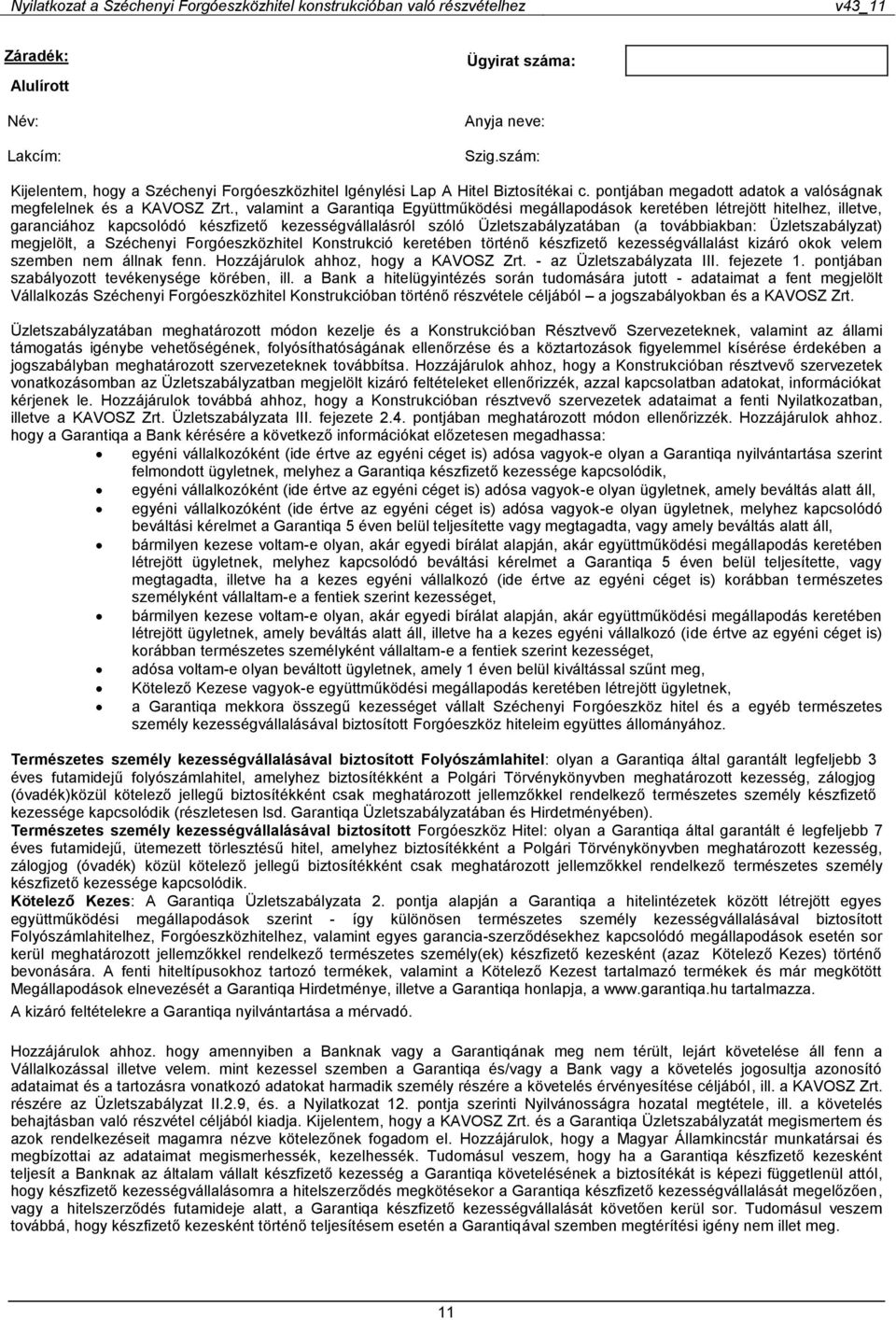 , valamint a Garantiqa Együttműködési megállapodások keretében létrejött hitelhez, illetve, garanciához kapcsolódó készfizető kezességvállalásról szóló Üzletszabályzatában (a továbbiakban:
