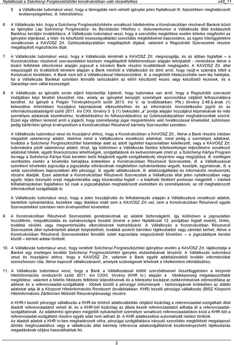 dokumentumon a Vállalkozás által kiválasztott Bankhoz kerüljön továbbításra.