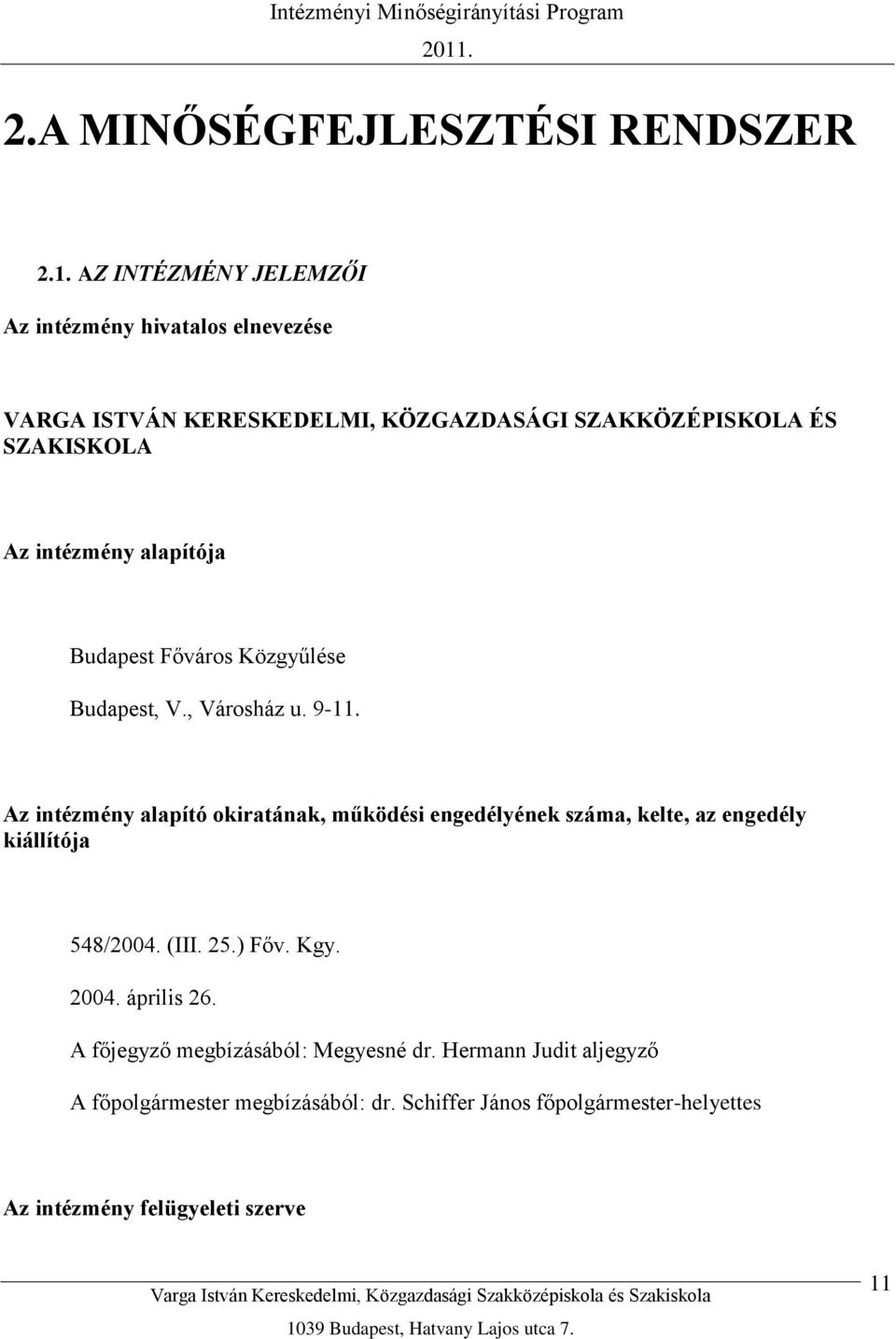 alapítója Budapest Főváros Közgyűlése Budapest, V., Városház u. 9-11.