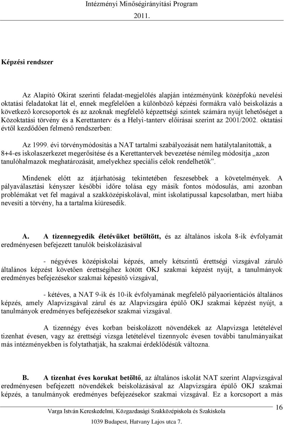 oktatási évtől kezdődően felmenő rendszerben: Az 1999.
