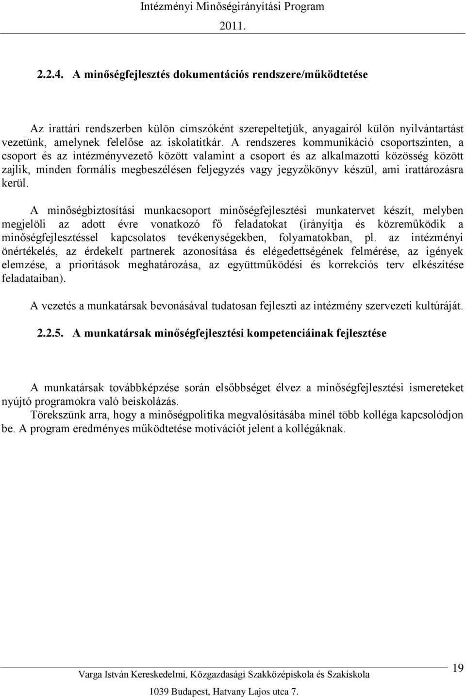jegyzőkönyv készül, ami irattározásra kerül.