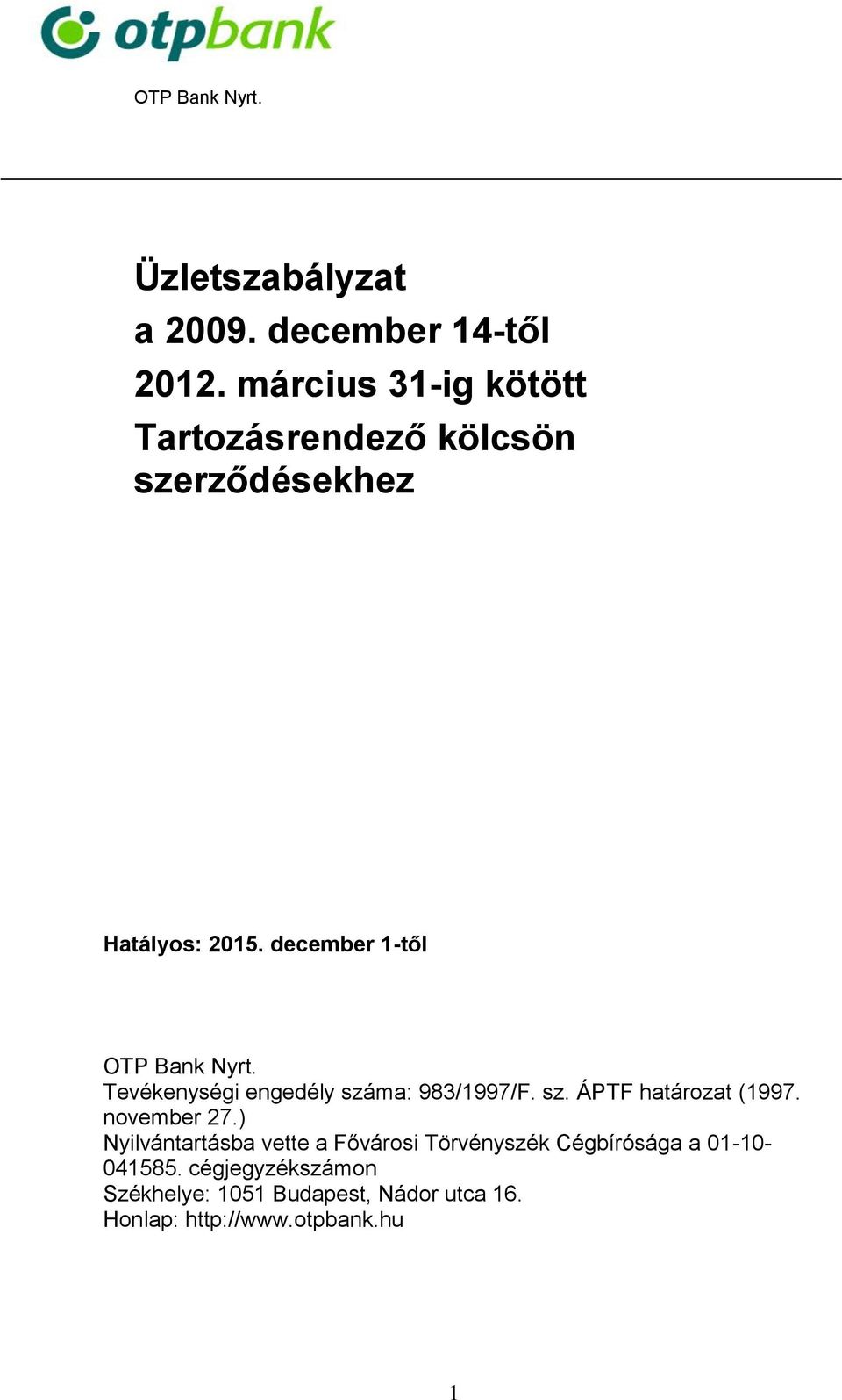 december 1-től OTP Bank Nyrt. Tevékenységi engedély száma: 983/1997/F. sz. ÁPTF határozat (1997.