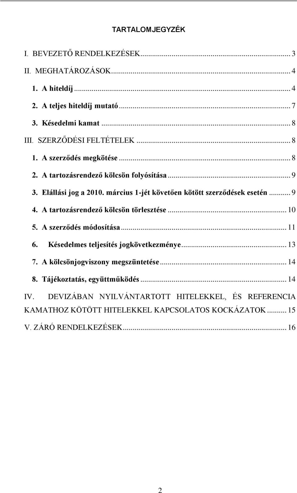 március 1-jét követően kötött szerződések esetén... 9 4. A tartozásrendező kölcsön törlesztése... 10 5. A szerződés módosítása... 11 6.