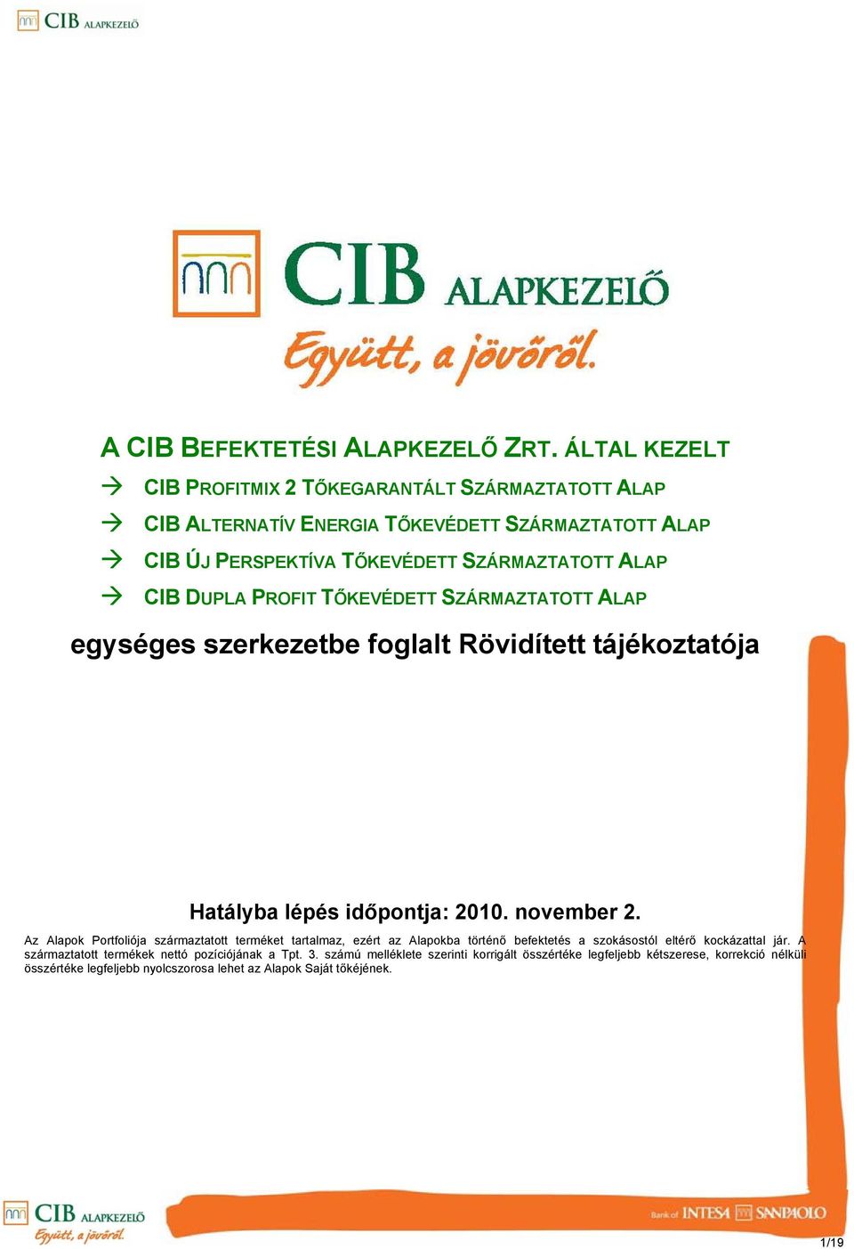 DUPLA PROFIT TŐKEVÉDETT SZÁRMAZTATOTT ALAP egységes szerkezetbe foglalt Rövidített tájékoztatója Hatályba lépés időpontja: 2010. november 2.