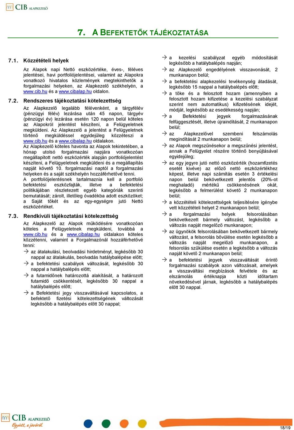 az Alapkezelő székhelyén, a HTUwww.cib.huUTH és a HTUwww.cibalap.huUTH oldalon. 7.2.