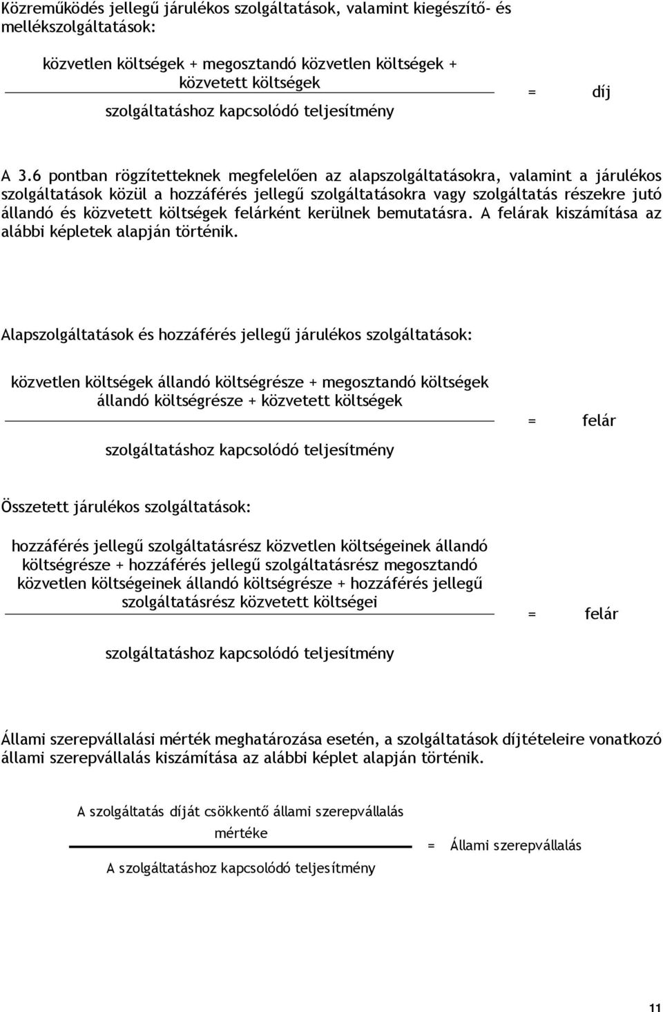 6 pontban rögzítetteknek megfelelően az alapszolgáltatásokra, valamint a járulékos szolgáltatások közül a hozzáférés jellegű szolgáltatásokra vagy szolgáltatás részekre jutó állandó és közvetett