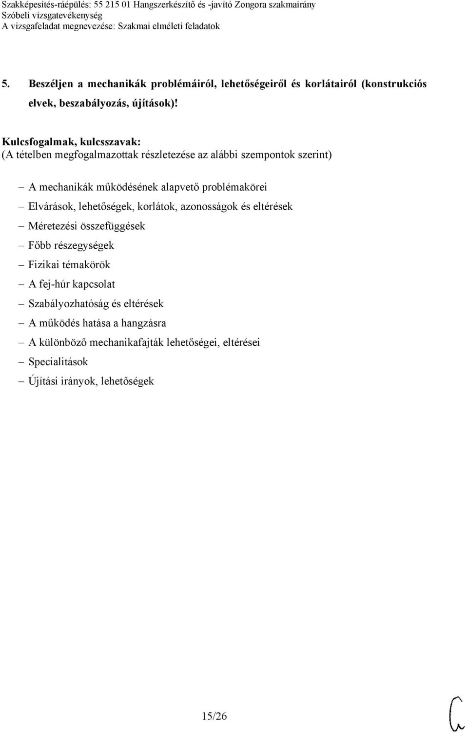 Méretezési összefüggések Főbb részegységek Fizikai témakörök A fej-húr kapcsolat Szabályozhatóság és eltérések A