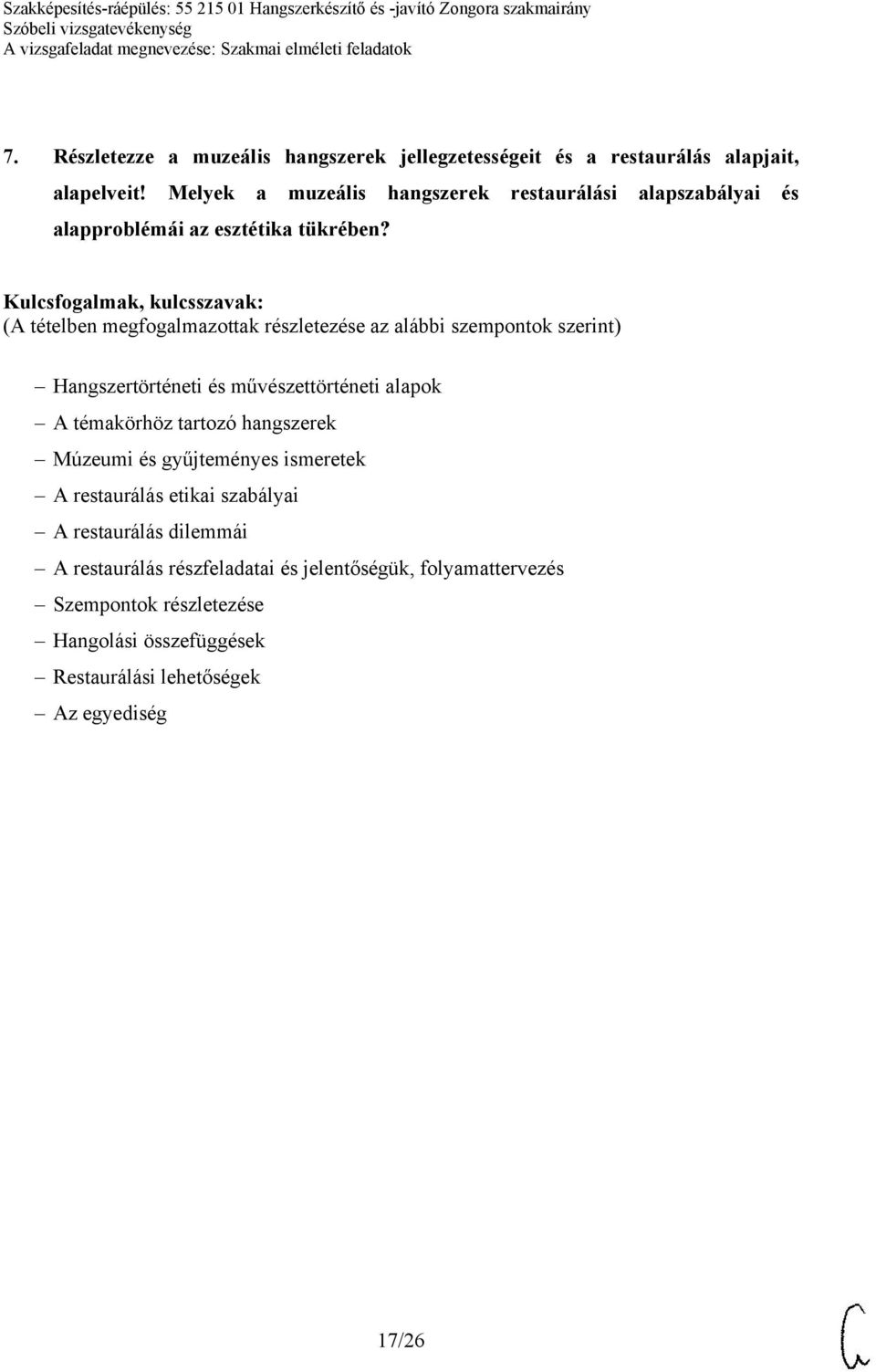 Hangszertörténeti és művészettörténeti alapok A témakörhöz tartozó hangszerek Múzeumi és gyűjteményes ismeretek A restaurálás