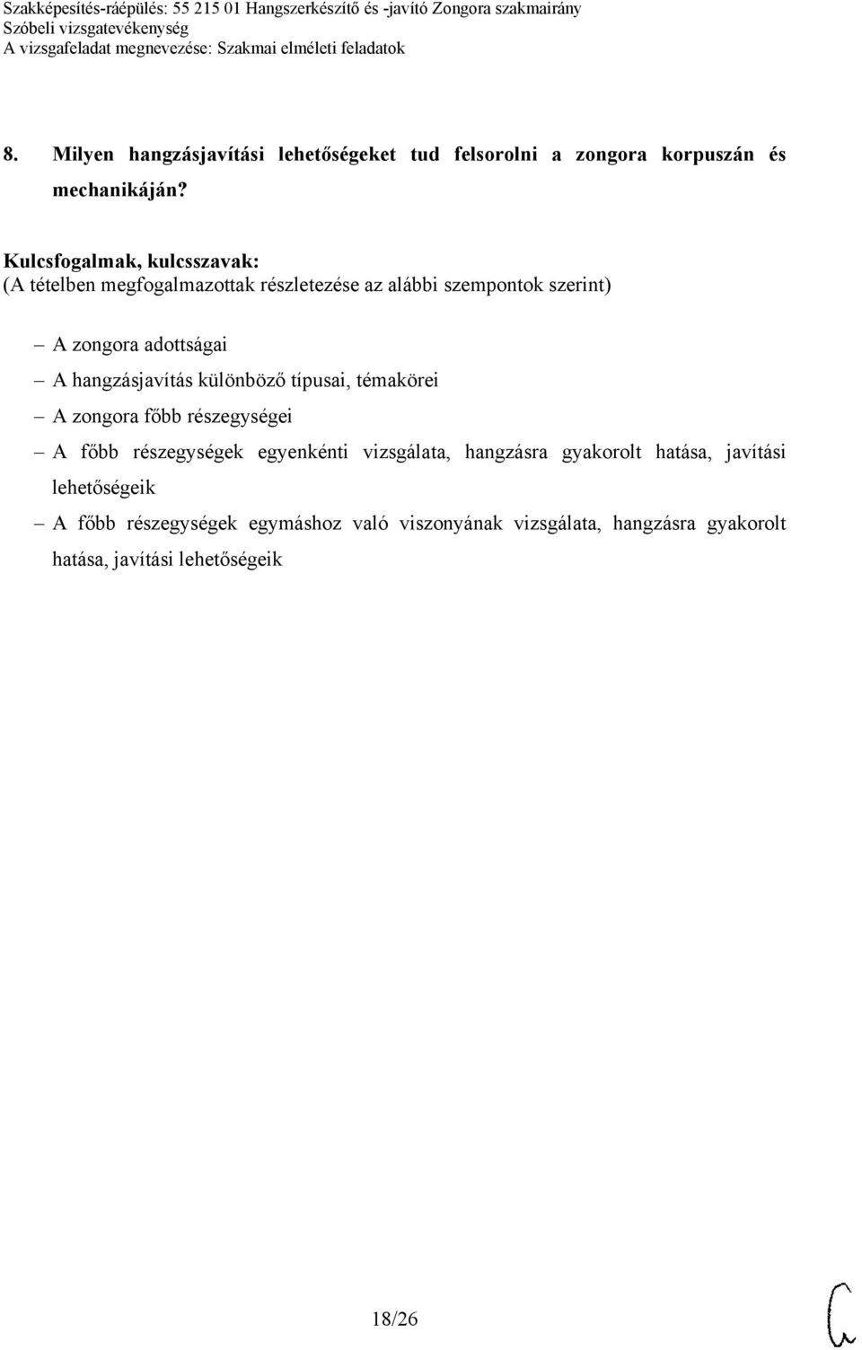 főbb részegységek egyenkénti vizsgálata, hangzásra gyakorolt hatása, javítási lehetőségeik A főbb