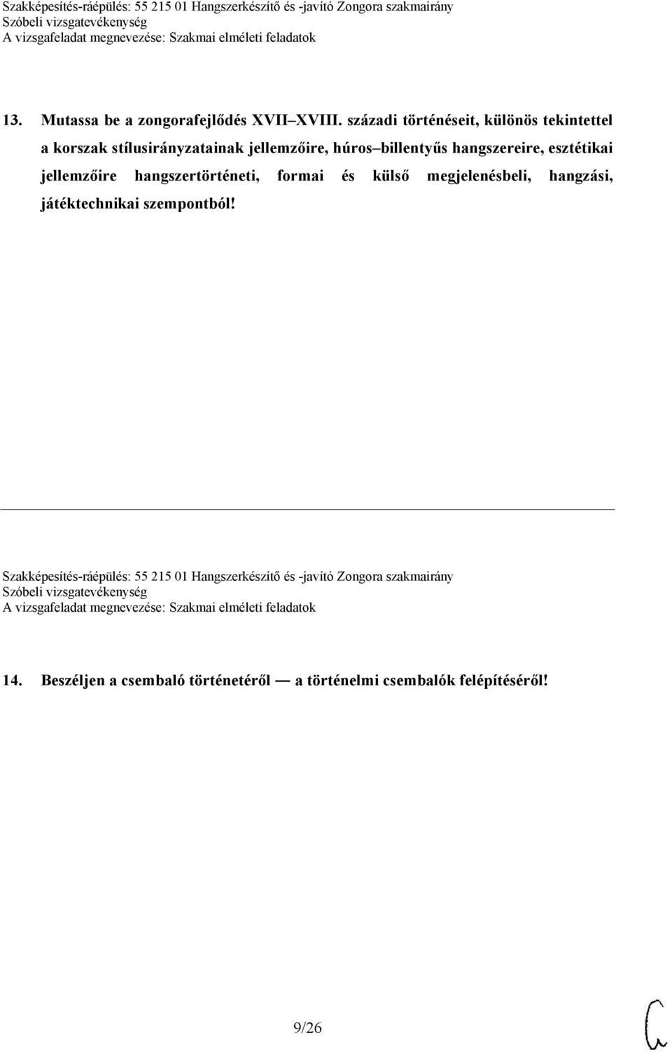 hangszereire, esztétikai jellemzőire hangszertörténeti, formai és külső megjelenésbeli, hangzási,