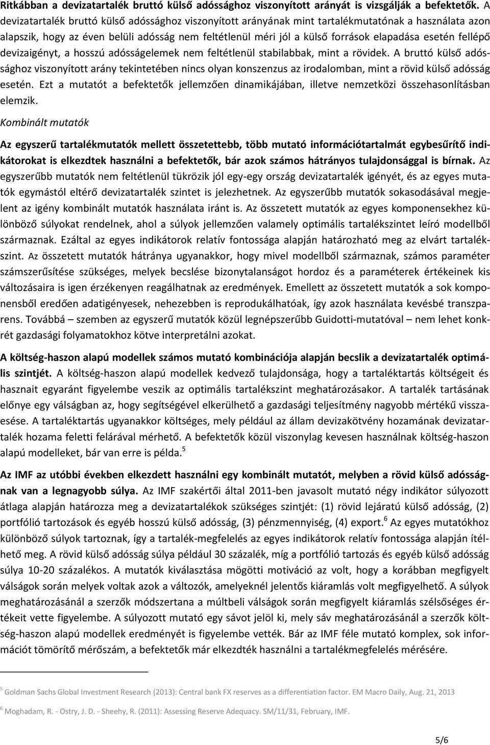esetén fellépő devizaigényt, a hosszú adósságelemek nem feltétlenül stabilabbak, mint a rövidek.
