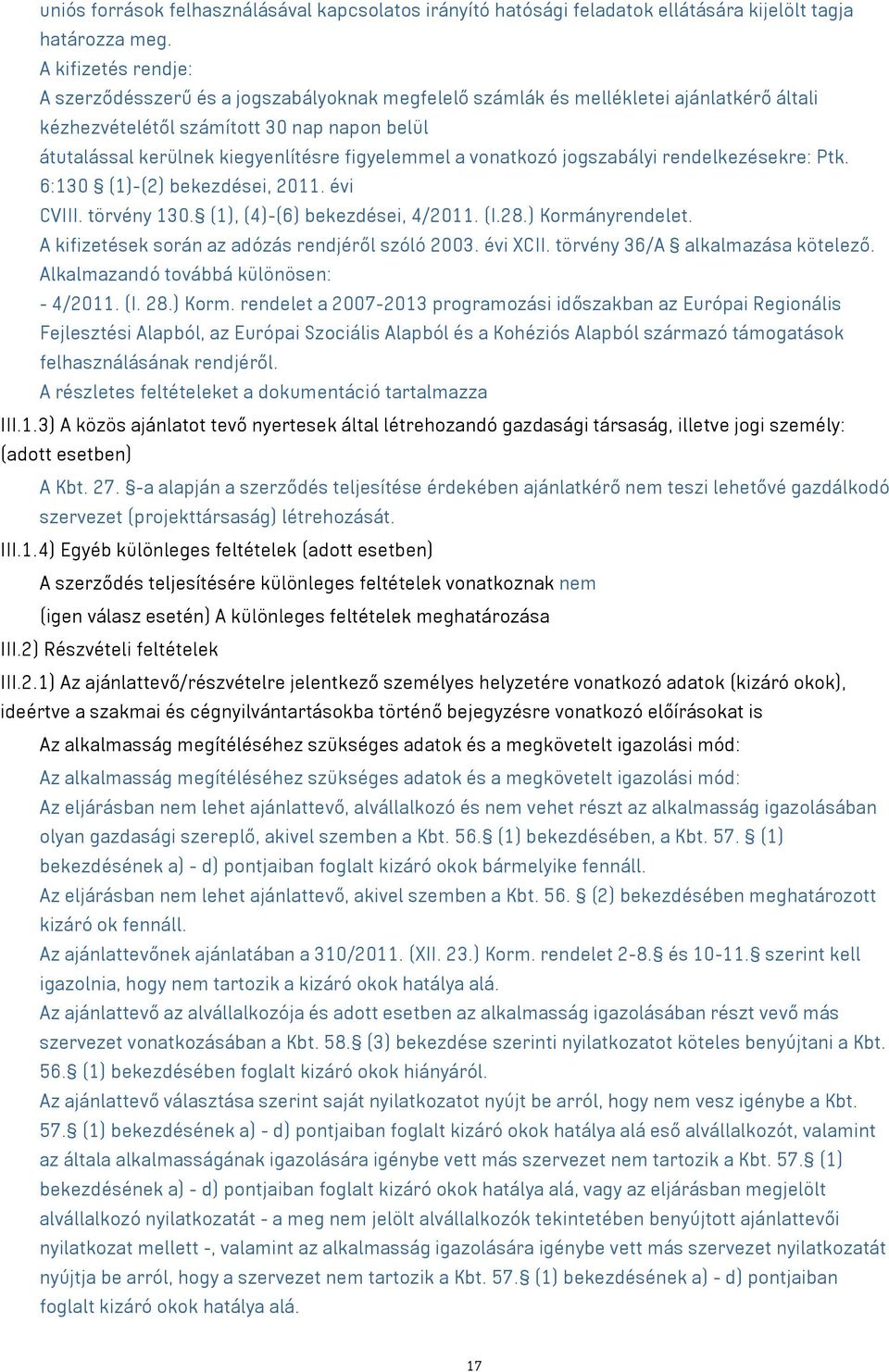 figyelemmel a vonatkozó jogszabályi rendelkezésekre: Ptk. 6:130 (1)-(2) bekezdései, 2011. évi CVIII. törvény 130. (1), (4)-(6) bekezdései, 4/2011. (I.28.) Kormányrendelet.