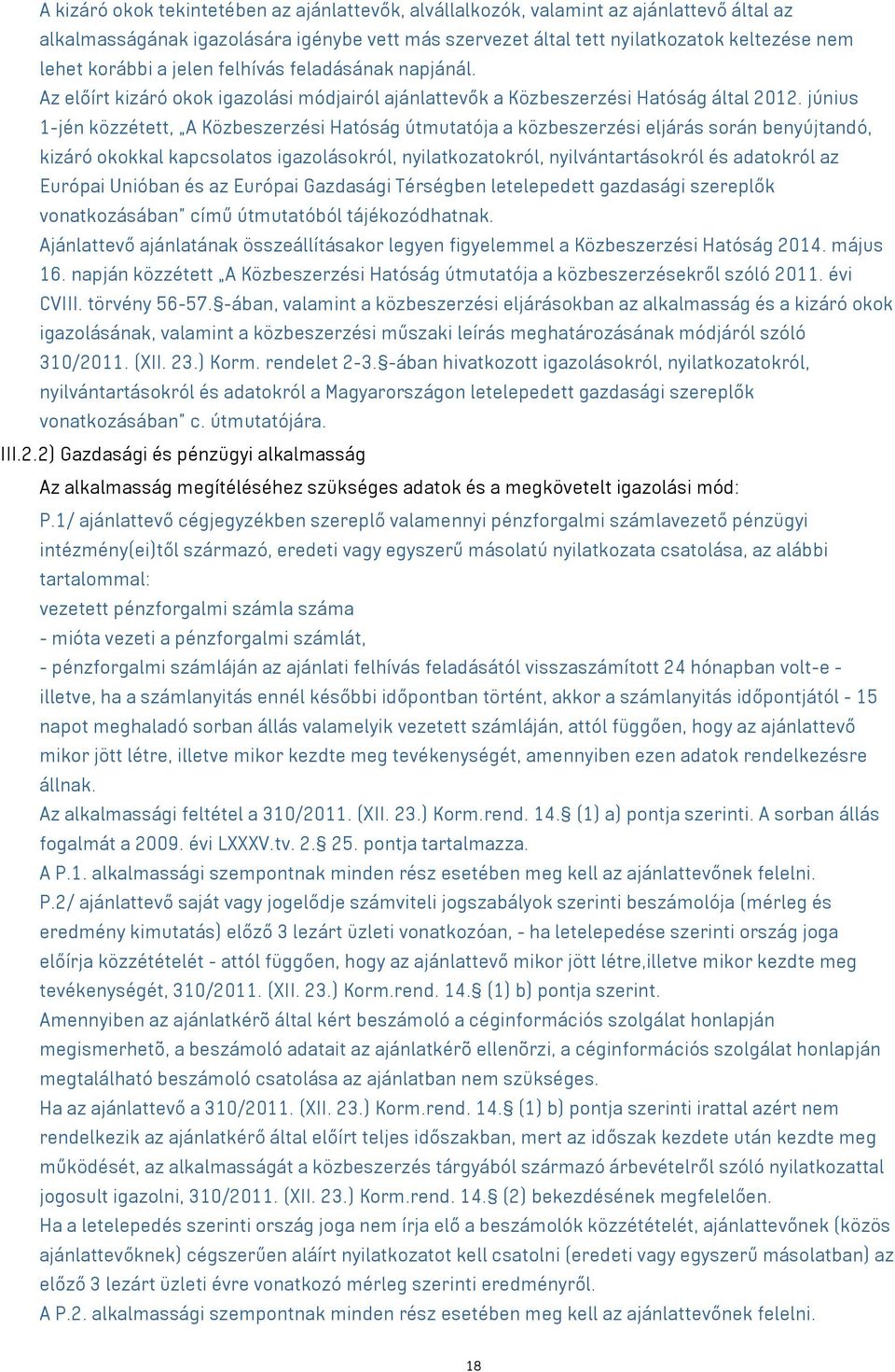 június 1-jén közzétett, A Közbeszerzési Hatóság útmutatója a közbeszerzési eljárás során benyújtandó, kizáró okokkal kapcsolatos igazolásokról, nyilatkozatokról, nyilvántartásokról és adatokról az
