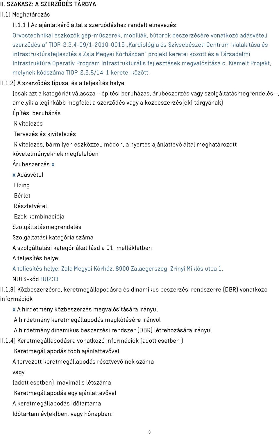 2.4-09/1-2010-0015 Kardiológia és Szívsebészeti Centrum kialakítása és infrastruktúrafejlesztés a Zala Megyei Kórházban projekt keretei között és a Társadalmi Infrastruktúra Operatív Program