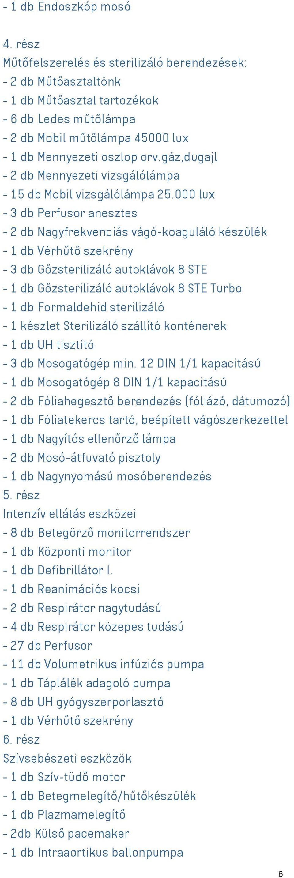 gáz,dugajl - 2 db Mennyezeti vizsgálólámpa - 15 db Mobil vizsgálólámpa 25.