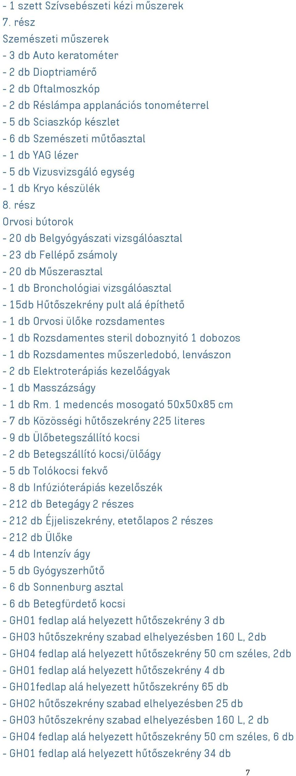 lézer - 5 db Vizusvizsgáló egység - 1 db Kryo készülék 8.