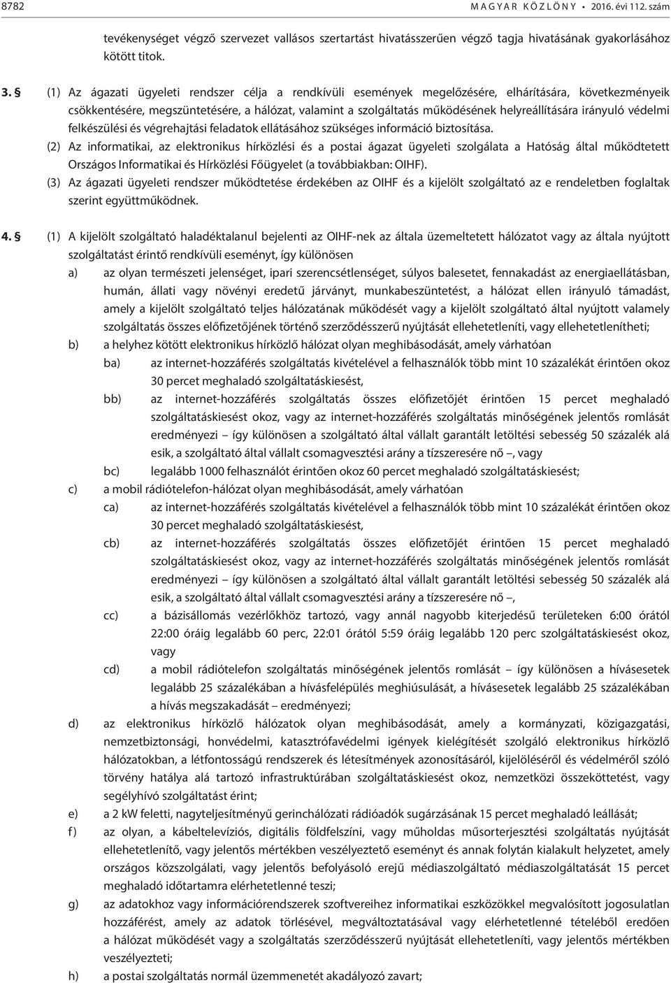helyreállítására irányuló védelmi felkészülési és végrehajtási feladatok ellátásához szükséges információ biztosítása.