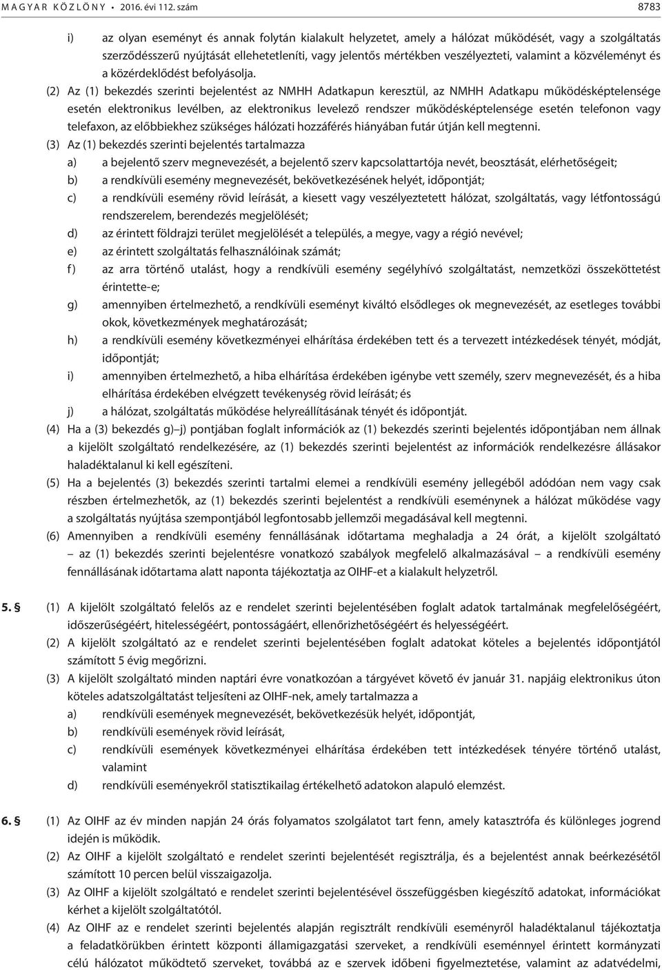 valamint a közvéleményt és a közérdeklődést befolyásolja.