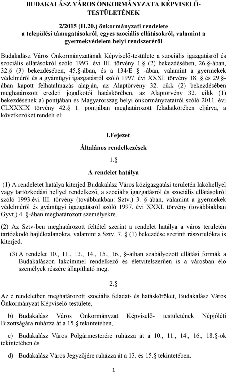 ) önkormányzati rendelete a települési támogatásokról, egyes szociális ellátásokról, valamint a gyermekvédelem helyi rendszeréről Budakalász Város Önkormányzatának Képviselő-testülete a szociális