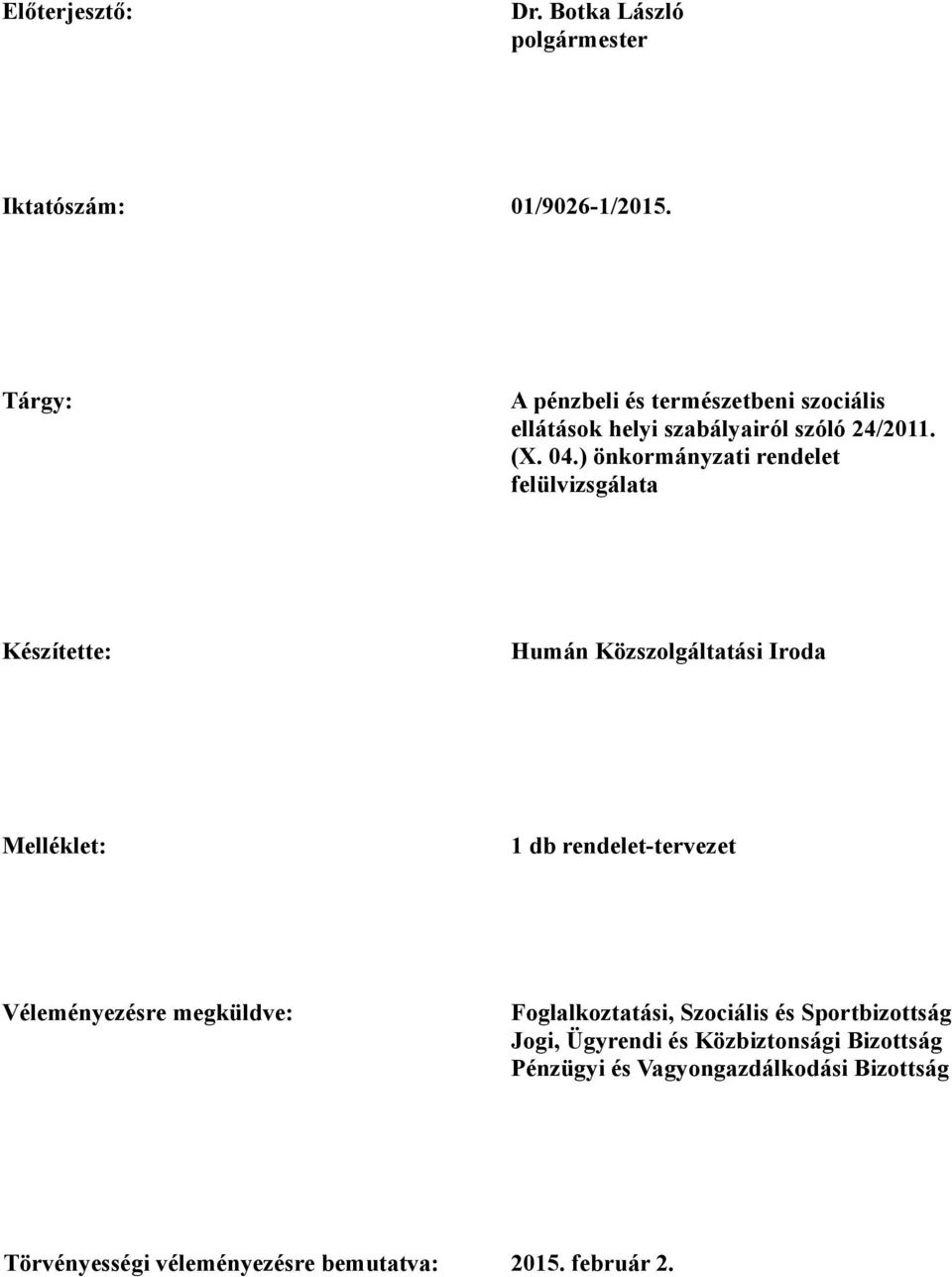 ) önkormányzati rendelet felülvizsgálata Készítette: Humán Közszolgáltatási Iroda Melléklet: 1 db rendelet-tervezet