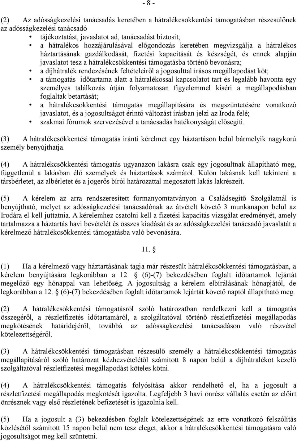 történő bevonásra; a díjhátralék rendezésének feltételeiről a jogosulttal írásos megállapodást köt; a támogatás időtartama alatt a hátralékossal kapcsolatot tart és legalább havonta egy személyes
