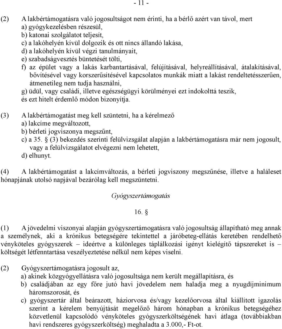 bővítésével vagy korszerűsítésével kapcsolatos munkák miatt a lakást rendeltetésszerűen, átmenetileg nem tudja használni, g) üdül, vagy családi, illetve egészségügyi körülményei ezt indokolttá