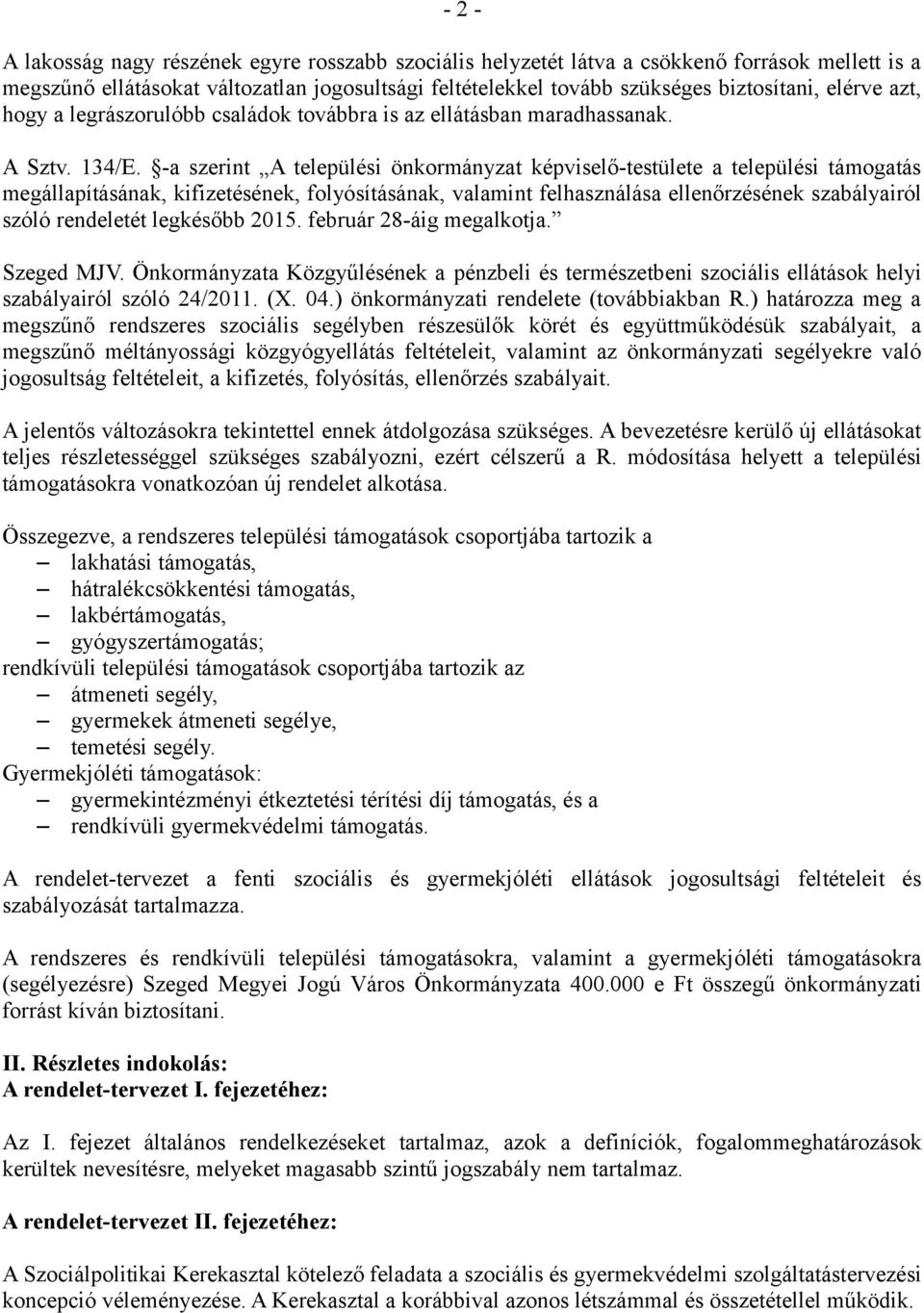 -a szerint A települési önkormányzat képviselő-testülete a települési támogatás megállapításának, kifizetésének, folyósításának, valamint felhasználása ellenőrzésének szabályairól szóló rendeletét
