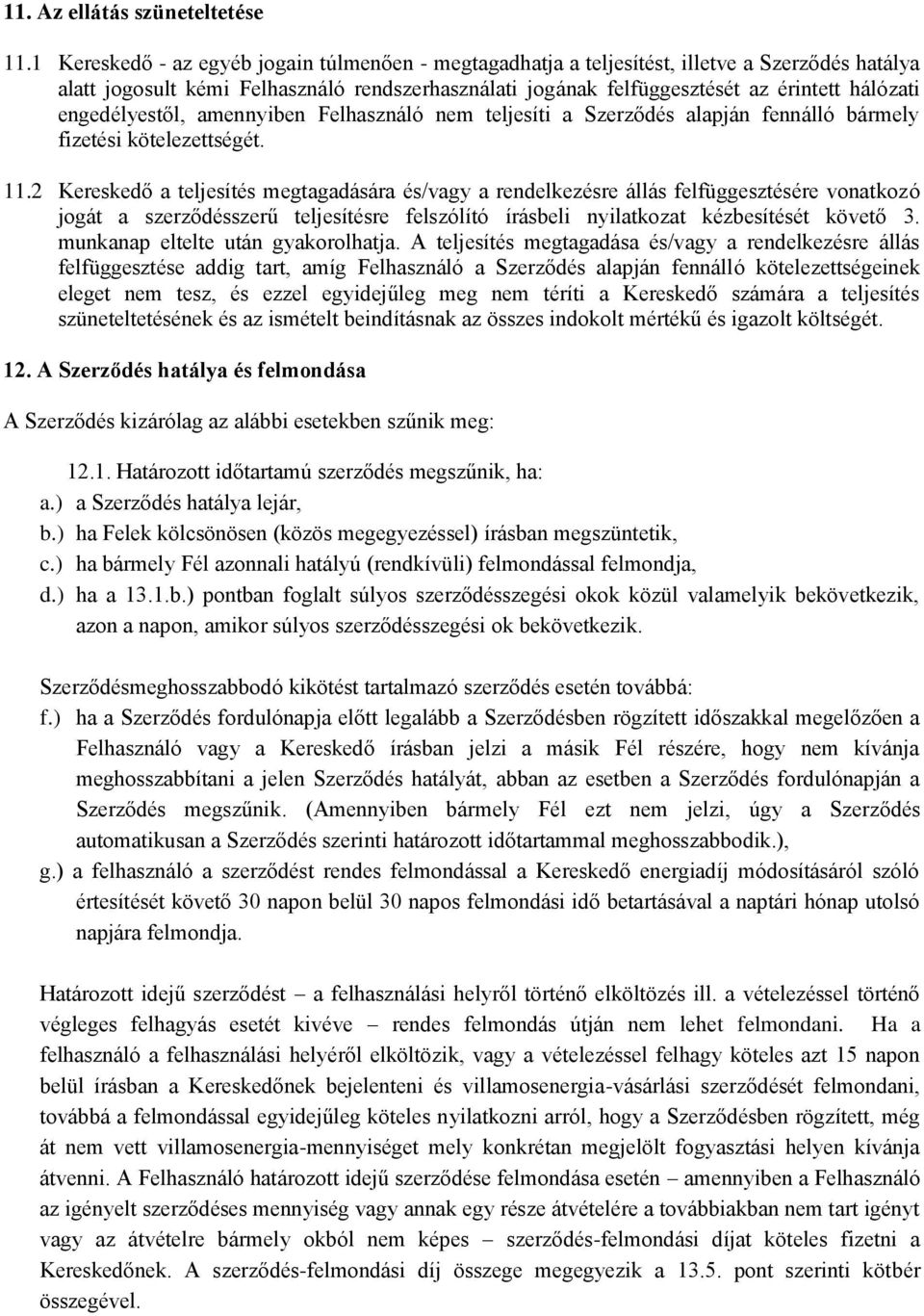 engedélyestől, amennyiben Felhasználó nem teljesíti a Szerződés alapján fennálló bármely fizetési kötelezettségét. 11.