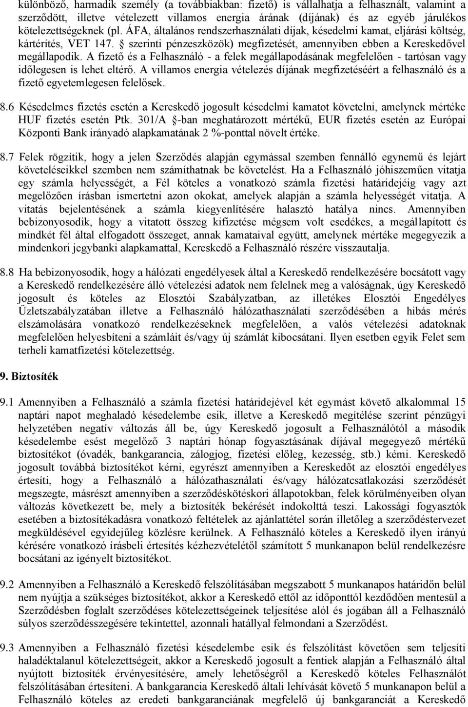 A fizető és a Felhasználó - a felek megállapodásának megfelelően - tartósan vagy időlegesen is lehet eltérő.