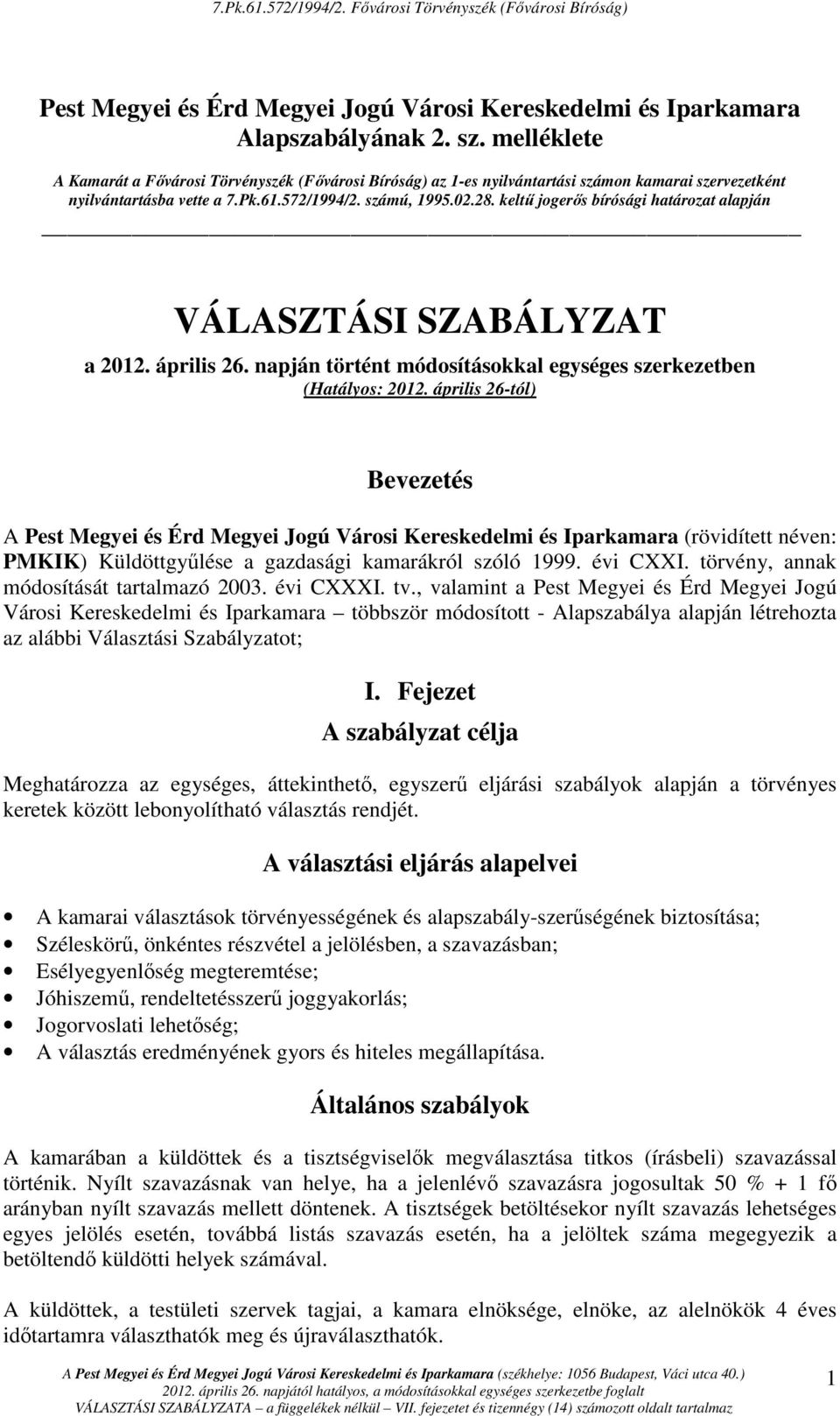 keltő jogerıs bírósági határozat alapján VÁLASZTÁSI SZABÁLYZAT a 2012. április 26. napján történt módosításokkal egységes szerkezetben (Hatályos: 2012.