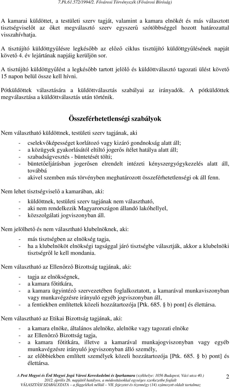A tisztújító küldöttgyőlést a legkésıbb tartott jelölı és küldöttválasztó tagozati ülést követı 15 napon belül össze kell hívni. Pótküldöttek választására a küldöttválasztás szabályai az irányadók.