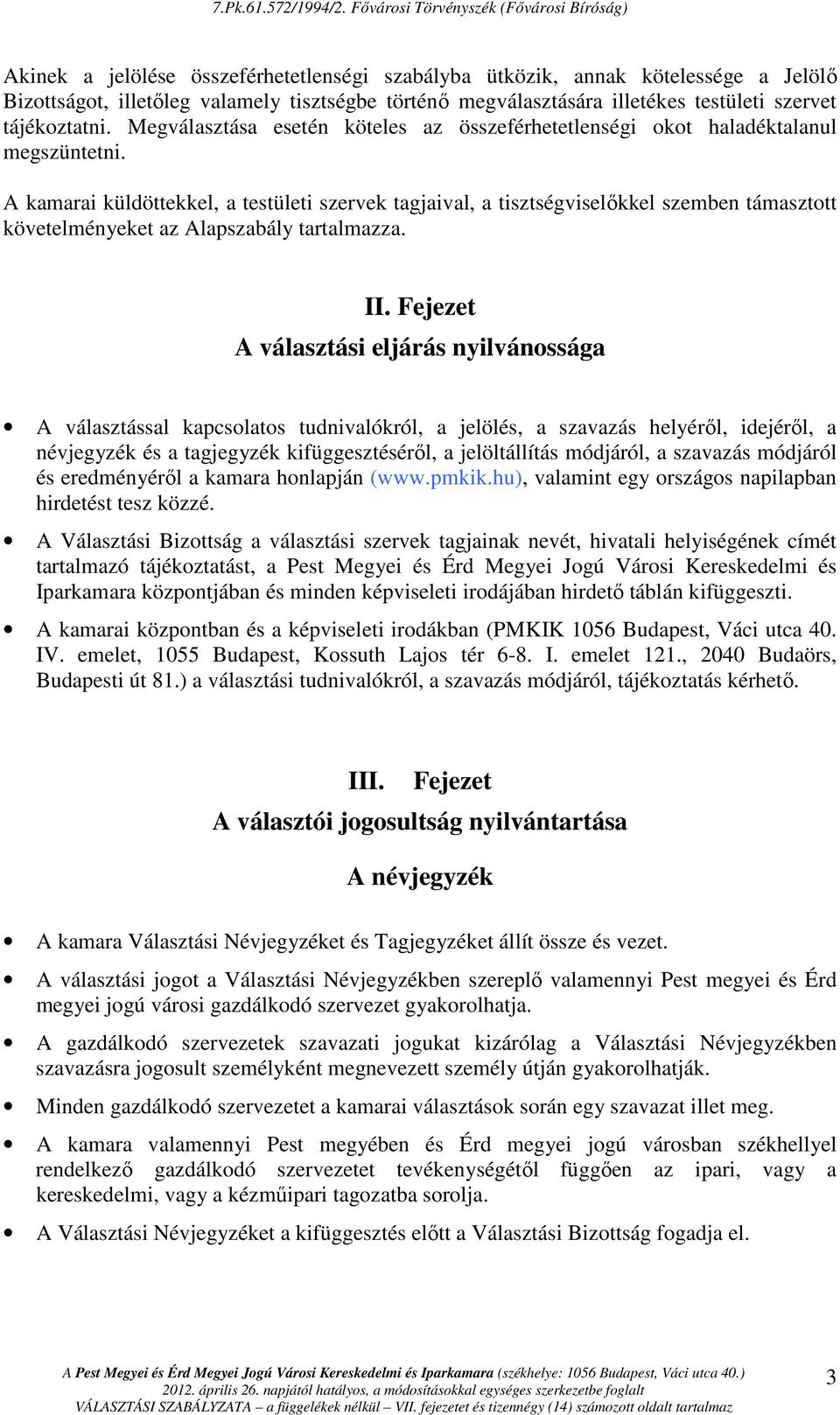 A kamarai küldöttekkel, a testületi szervek tagjaival, a tisztségviselıkkel szemben támasztott követelményeket az Alapszabály tartalmazza. II.