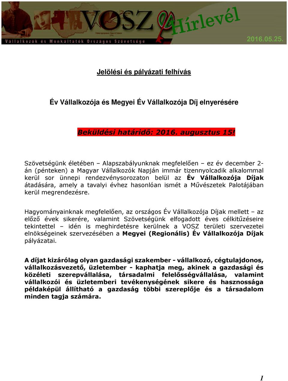 Vállalkozója Díjak átadására, amely a tavalyi évhez hasonlóan ismét a Művészetek Palotájában kerül megrendezésre.