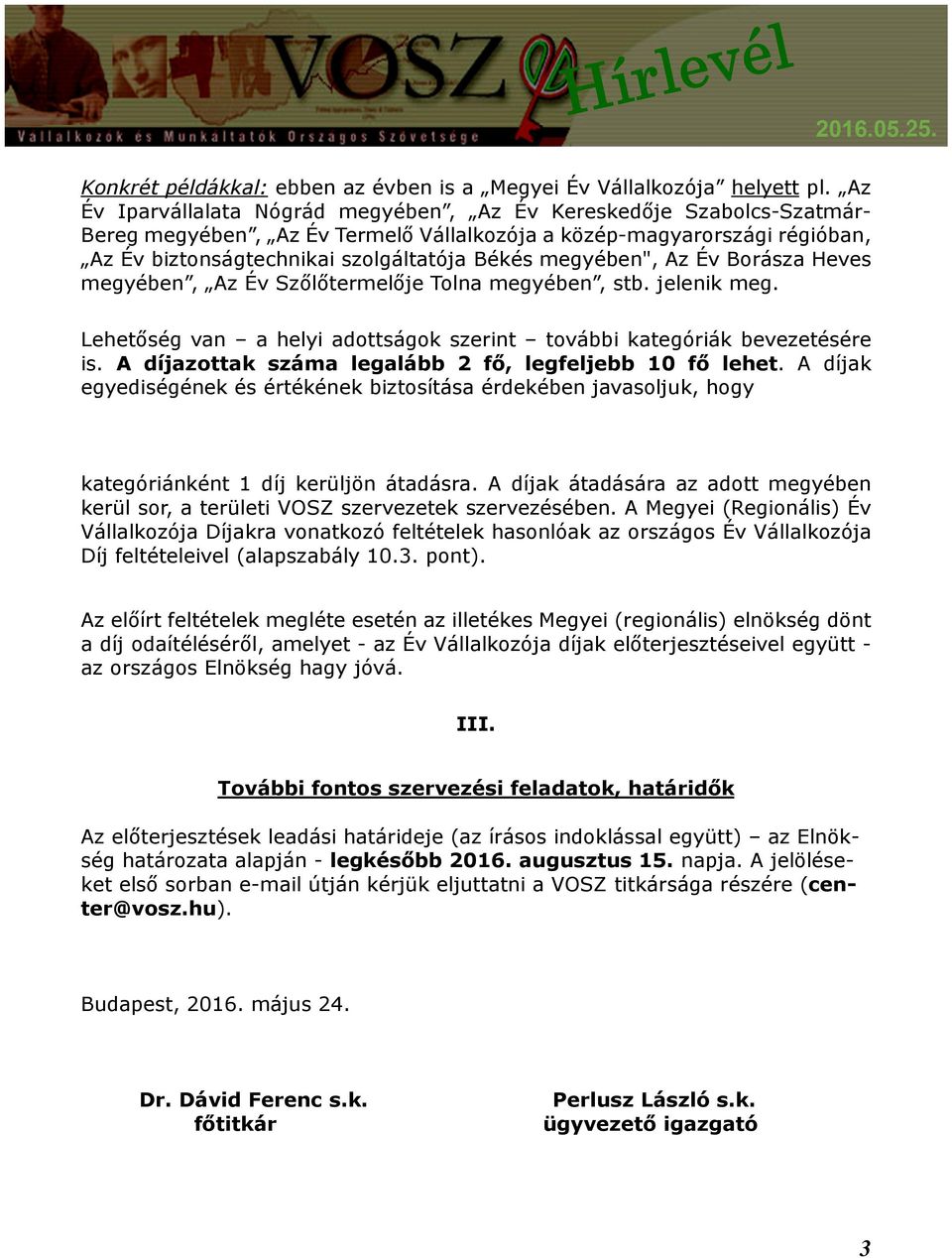 megyében", Az Év Borásza Heves megyében, Az Év Szőlőtermelője Tolna megyében, stb. jelenik meg. Lehetőség van a helyi adottságok szerint további kategóriák bevezetésére is.