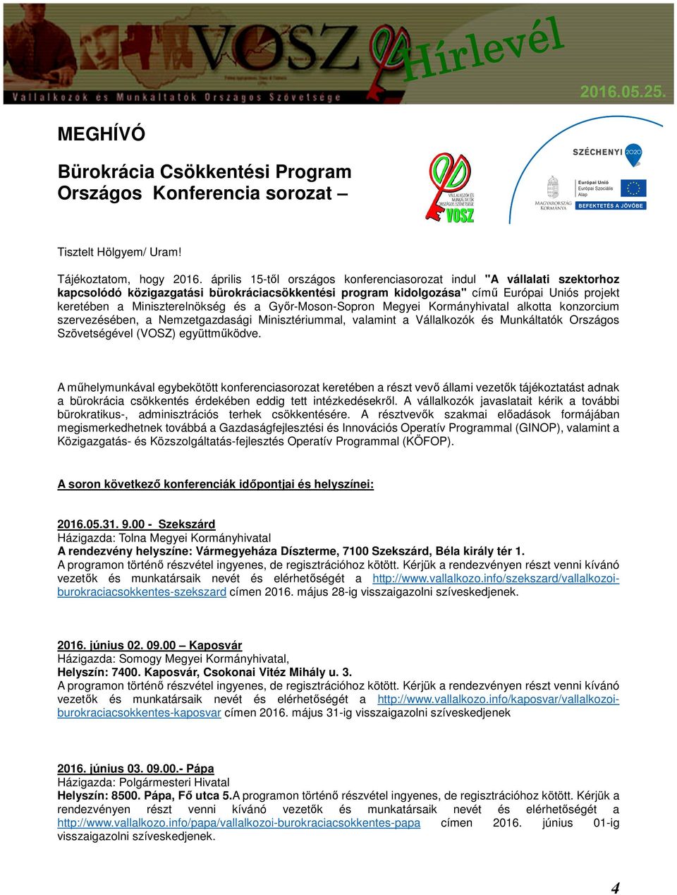 és a Győr-Moson-Sopron Megyei Kormányhivatal alkotta konzorcium szervezésében, a Nemzetgazdasági Minisztériummal, valamint a Vállalkozók és Munkáltatók Országos Szövetségével (VOSZ) együttműködve.