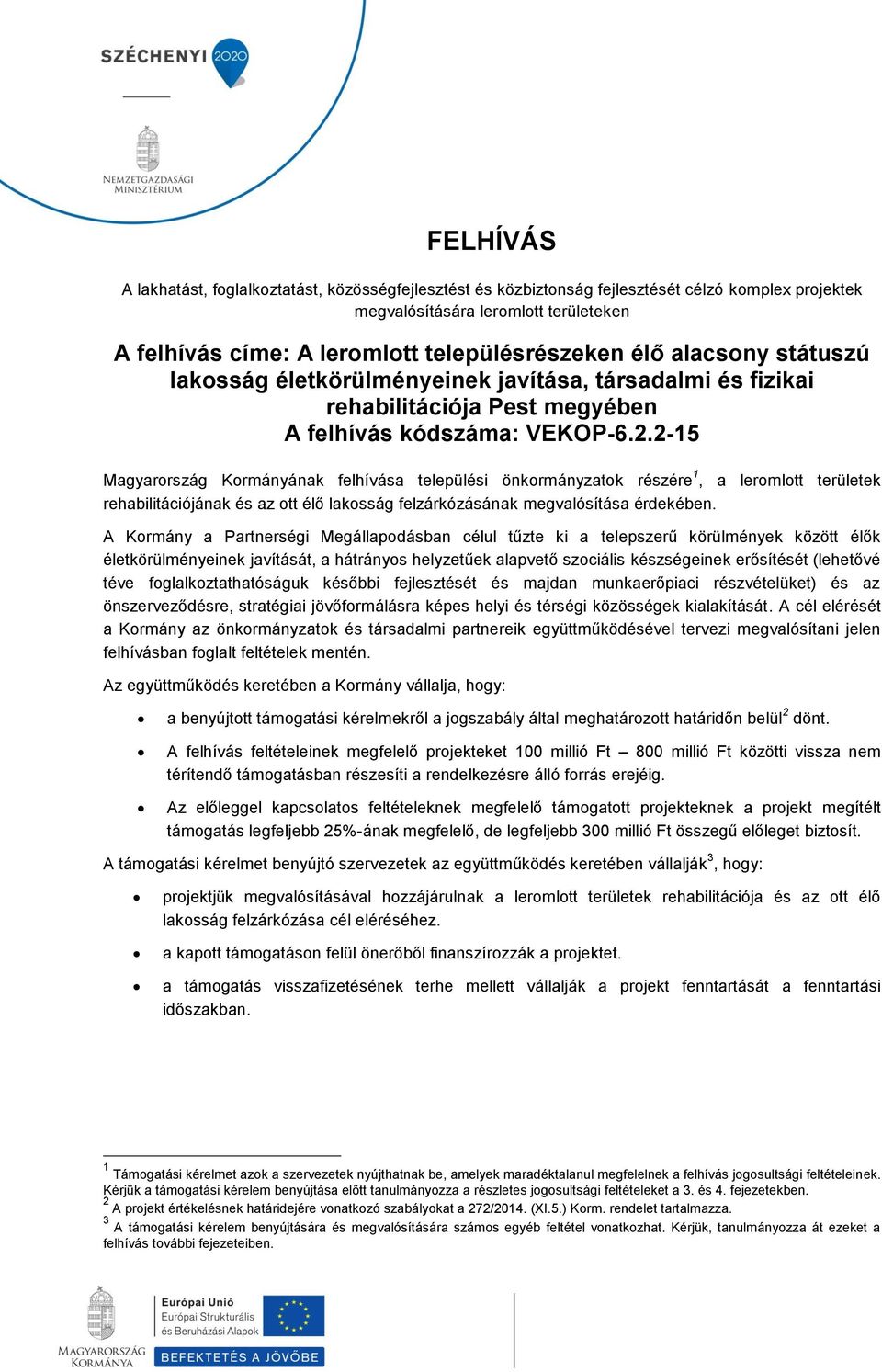 2-15 Magyarország Kormányának felhívása települési önkormányzatok részére 1, a leromlott területek rehabilitációjának és az ott élő lakosság felzárkózásának megvalósítása érdekében.
