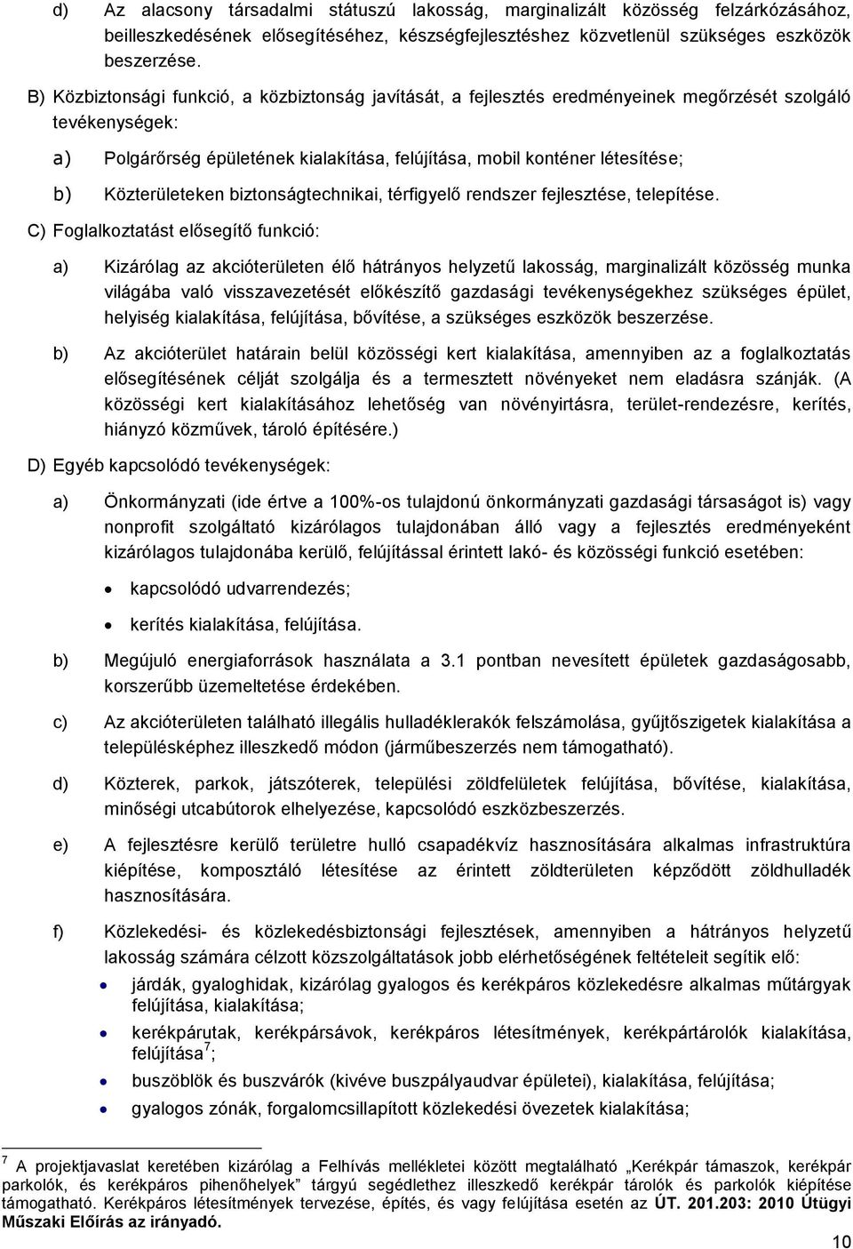 Közterületeken biztonságtechnikai, térfigyelő rendszer fejlesztése, telepítése.