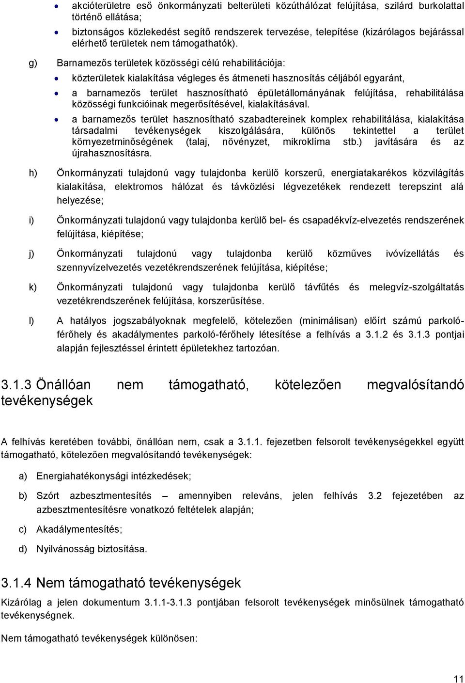 g) Barnamezős területek közösségi célú rehabilitációja: közterületek kialakítása végleges és átmeneti hasznosítás céljából egyaránt, a barnamezős terület hasznosítható épületállományának felújítása,