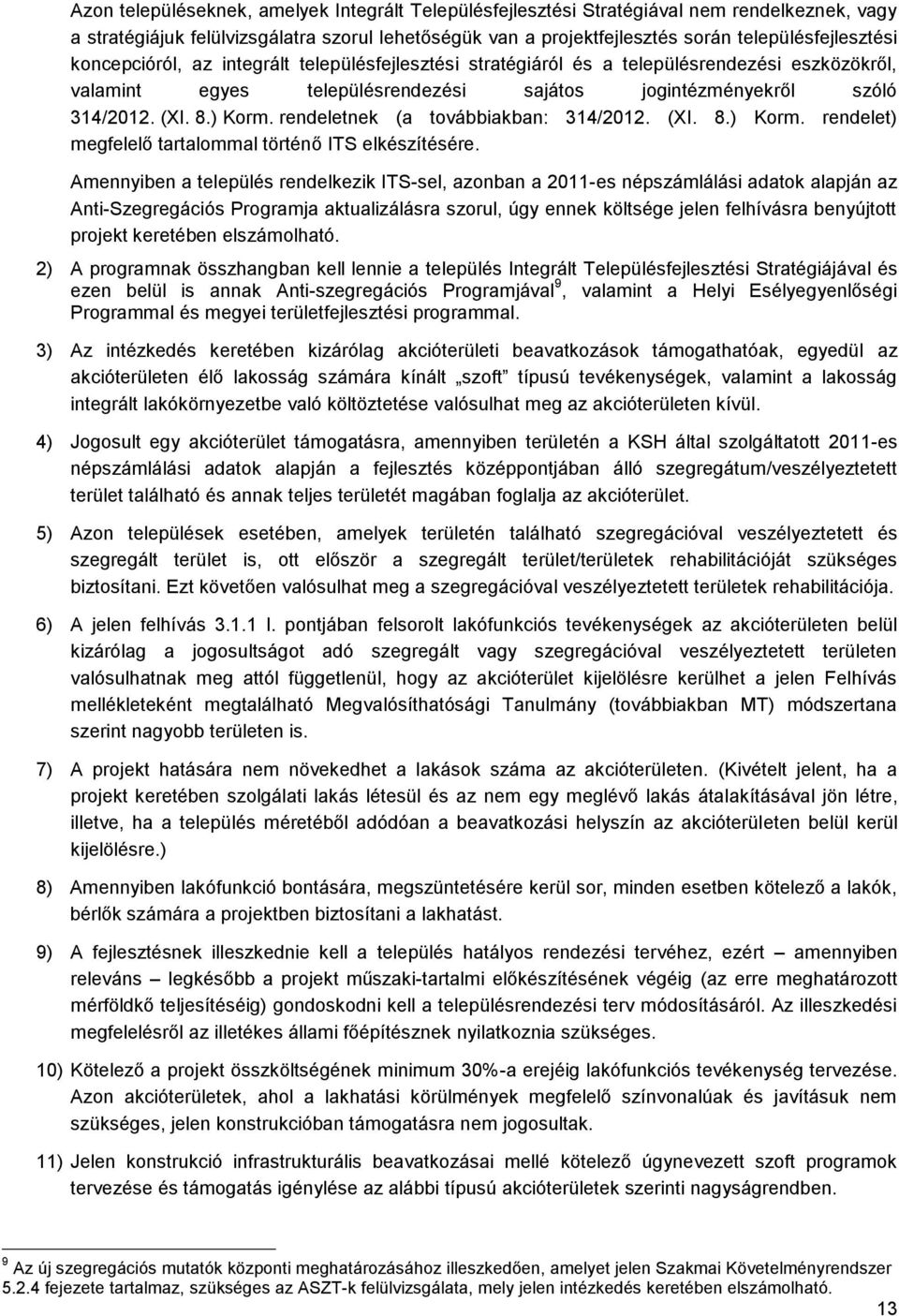 rendeletnek (a továbbiakban: 314/2012. (XI. 8.) Korm. rendelet) megfelelő tartalommal történő ITS elkészítésére.