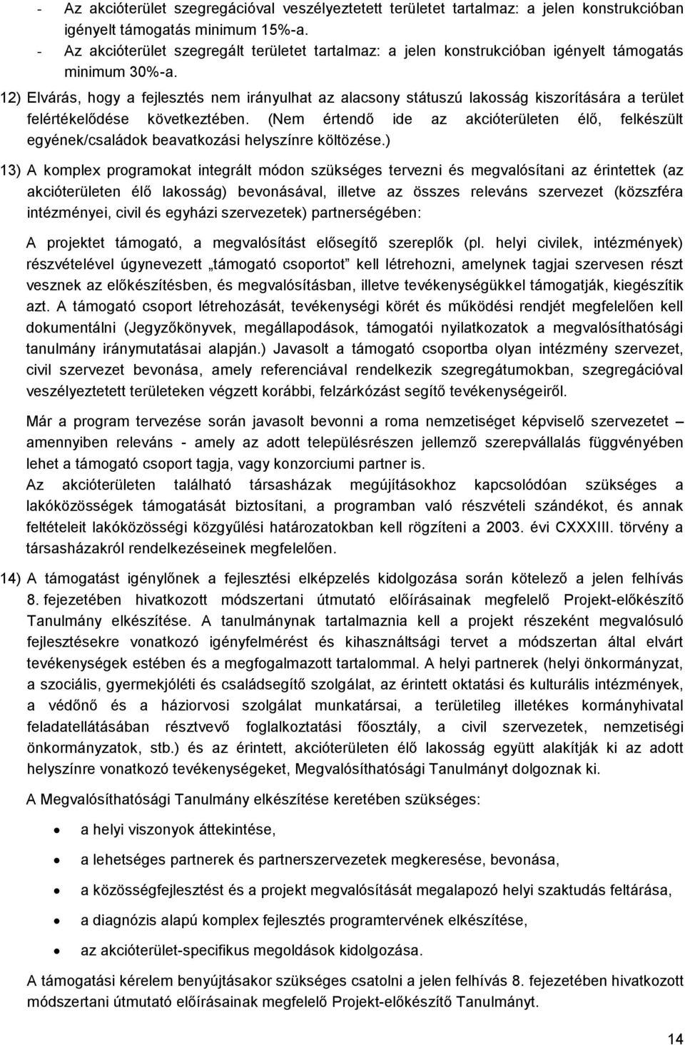 12) Elvárás, hogy a fejlesztés nem irányulhat az alacsony státuszú lakosság kiszorítására a terület felértékelődése következtében.