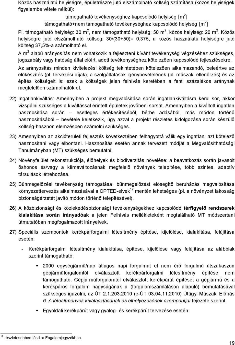 Közös helyiségre jutó elszámolható költség: 30/(30+50)= 0,375, a közös használatú helyiségre jutó költség 37,5%-a számolható el.