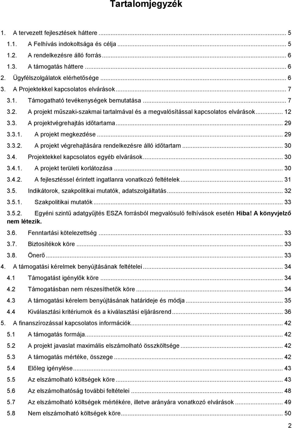A projekt műszaki-szakmai tartalmával és a megvalósítással kapcsolatos elvárások... 12 3.3. A projektvégrehajtás időtartama... 29 3.3.1. A projekt megkezdése... 29 3.3.2. A projekt végrehajtására rendelkezésre álló időtartam.