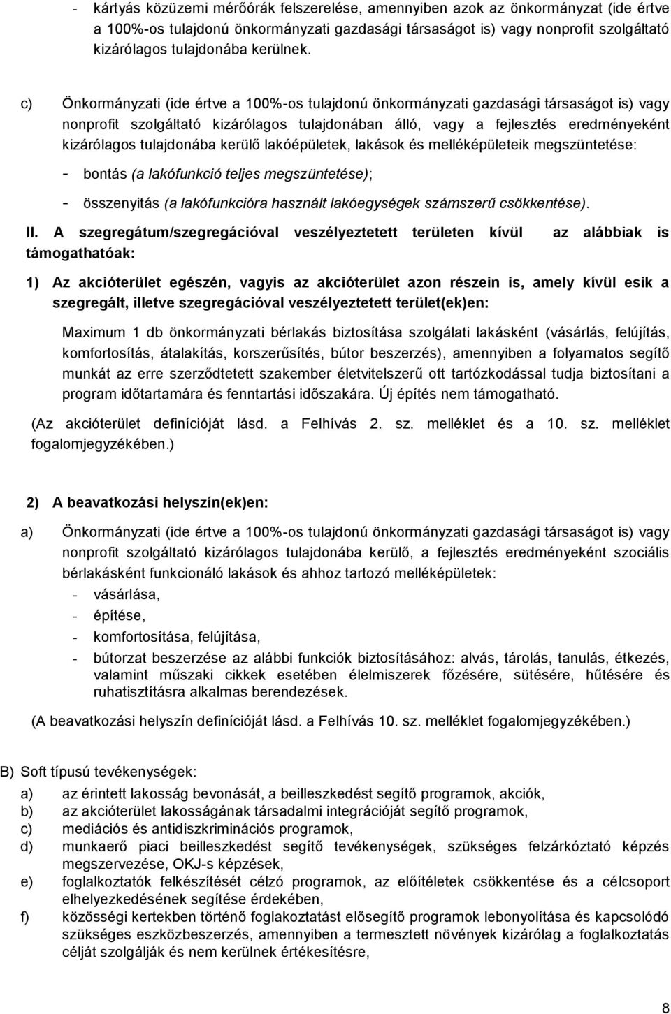 c) Önkormányzati (ide értve a 100%-os tulajdonú önkormányzati gazdasági társaságot is) vagy nonprofit szolgáltató kizárólagos tulajdonában álló, vagy a fejlesztés eredményeként kizárólagos