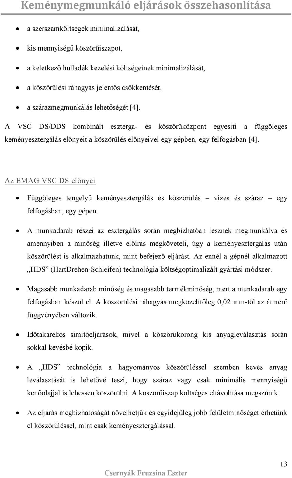 Az EMAG VSC DS előnyei Függőlege tengelyű keményeztergálá é közörülé vize é záraz egy felfogában, egy gépen.