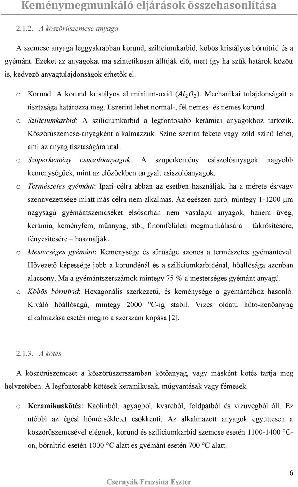 Mechanikai tulajdonágait a tiztaága határozza meg. Ezerint lehet normál-, fél neme- é neme korund. o Szilíciumkarbid: A zilíciumkarbid a legfontoabb kerámiai anyagokhoz tartozik.