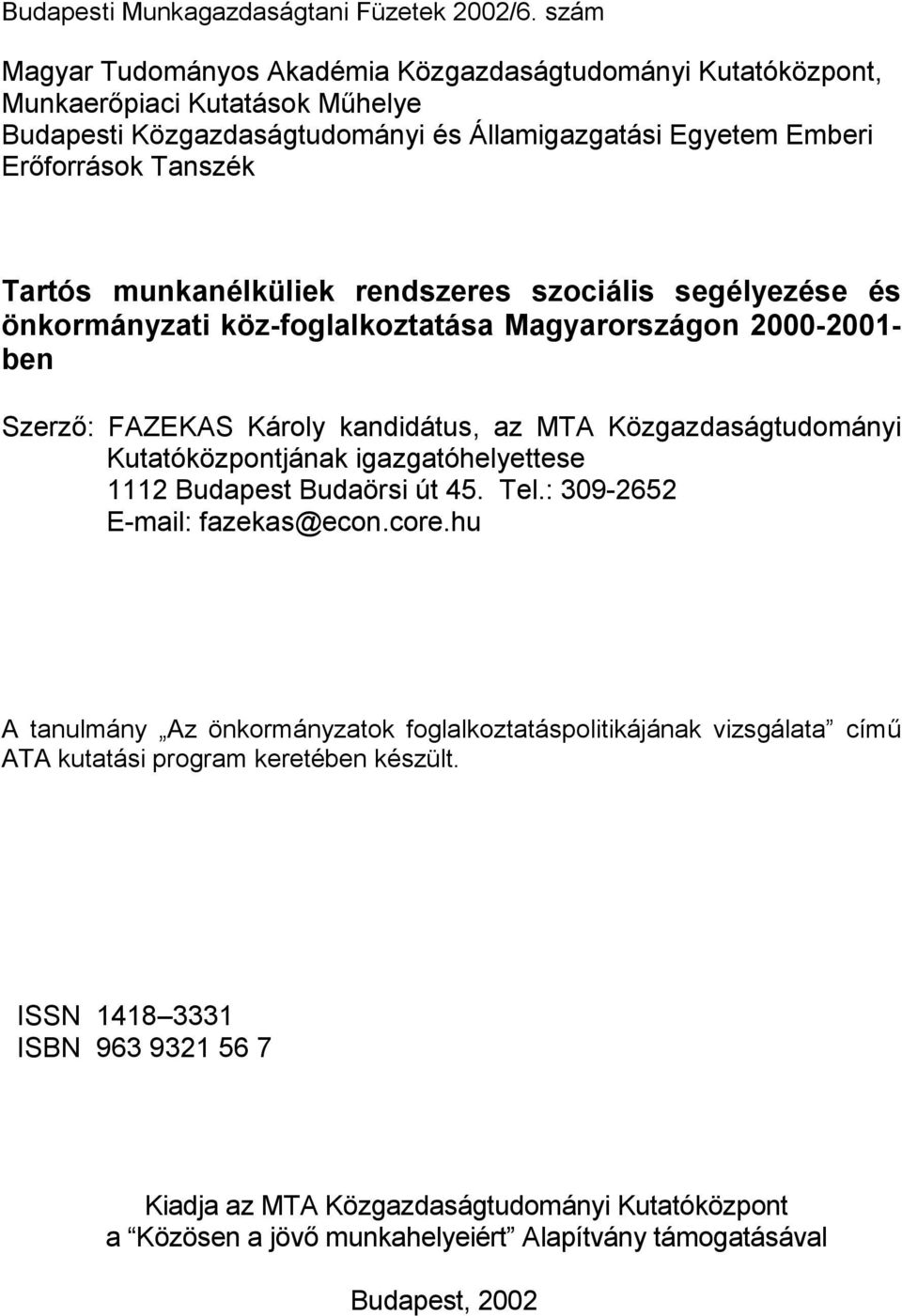munkanélküliek rendszeres szociális segélyezése és önkormányzati köz-foglalkoztatása Magyarországon 2000-2001- ben Szerző: FAZEKAS Károly kandidátus, az MTA Közgazdaságtudományi Kutatóközpontjának