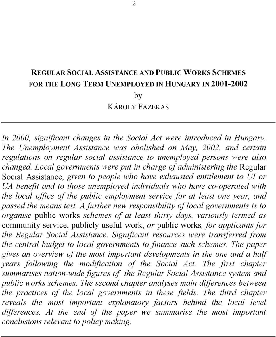 Local governments were put in charge of administering the Regular Social Assistance, given to people who have exhausted entitlement to UI or UA benefit and to those unemployed individuals who have